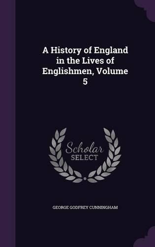 Cover image for A History of England in the Lives of Englishmen, Volume 5