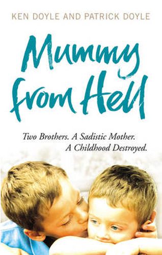 Mummy from Hell: Two Brothers. A Sadistic Mother. A Childhood Destroyed.