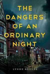 Cover image for The Dangers Of An Ordinary Night: A Novel