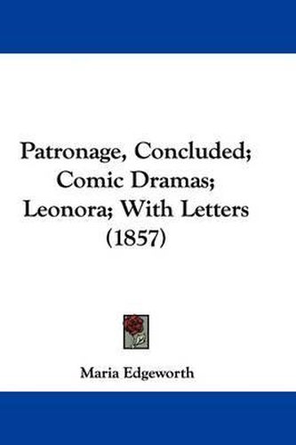 Cover image for Patronage, Concluded; Comic Dramas; Leonora; With Letters (1857)