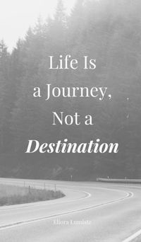 Cover image for Life Is a Journey, Not a Destination