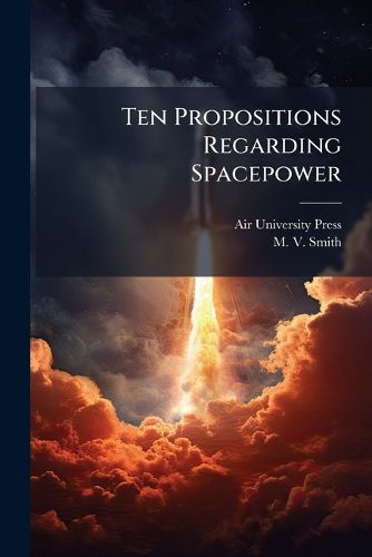 Cover image for Ten Propositions Regarding Spacepower