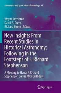 Cover image for New Insights From Recent Studies in Historical Astronomy: Following in the Footsteps of F. Richard Stephenson: A Meeting to Honor F. Richard Stephenson on His 70th Birthday