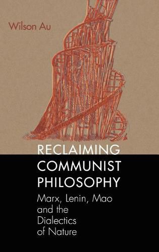 Reclaiming Communist Philosophy: Marx, Lenin, Mao, and the Dialectics of Nature