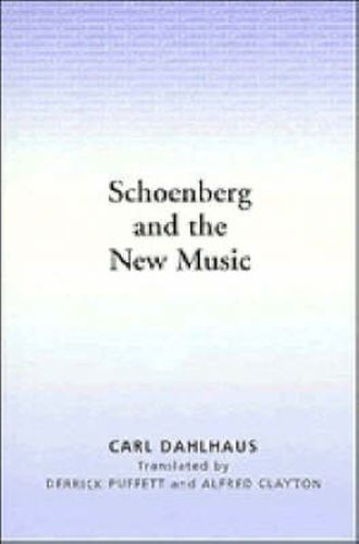 Cover image for Schoenberg and the New Music: Essays by Carl Dahlhaus