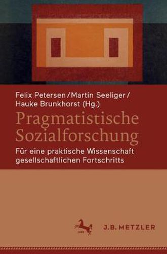 Pragmatistische Sozialforschung: Fur eine praktische Wissenschaft gesellschaftlichen Fortschritts