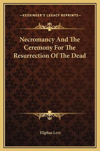 Necromancy and the Ceremony for the Resurrection of the Dead