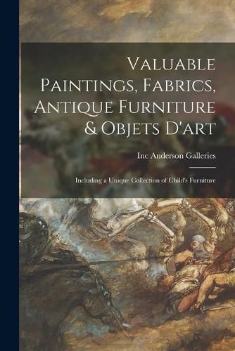 Valuable Paintings, Fabrics, Antique Furniture & Objets D'art: Including a Unique Collection of Child's Furniture