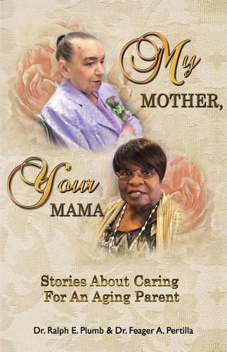 Cover image for My Mother, Your Mama: Stories About Caring for an Aging Parent