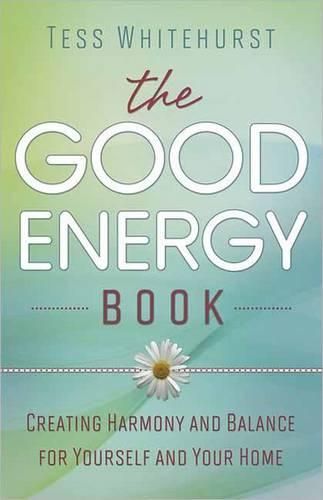 Cover image for The Good Energy Book: Creating Harmony and Balance for Yourself and Your Home