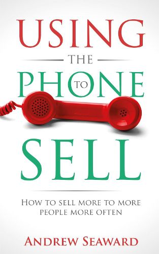 Cover image for Using the Phone to Sell: How to sell more to more people more often