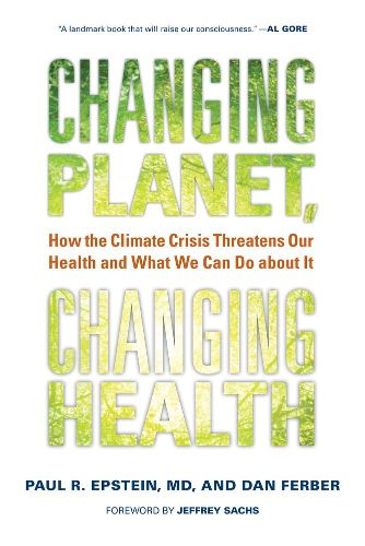 Changing Planet, Changing Health: How the Climate Crisis Threatens Our Health and What We Can Do About it