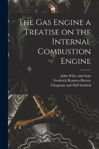 Cover image for The Gas Engine a Treatise on the Internal Combustion Engine