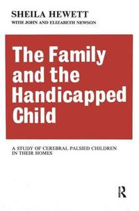 Cover image for The Family and the Handicapped Child: A Study of Cerebral Palsied Children in Their Homes