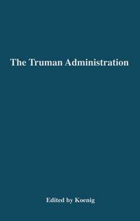 Cover image for The Truman Administration: Its Principles and Practice