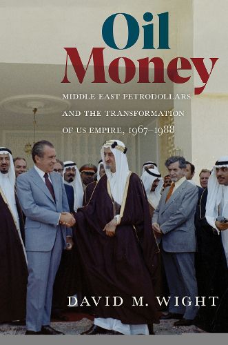 Cover image for Oil Money: Middle East Petrodollars and the Transformation of US Empire, 1967-1988