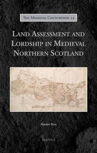 Land Assessment and Lordship in Medieval Northern Scotland