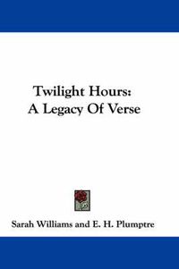 Cover image for Twilight Hours: A Legacy of Verse