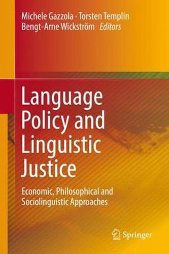 Language Policy and Linguistic Justice: Economic, Philosophical and Sociolinguistic Approaches