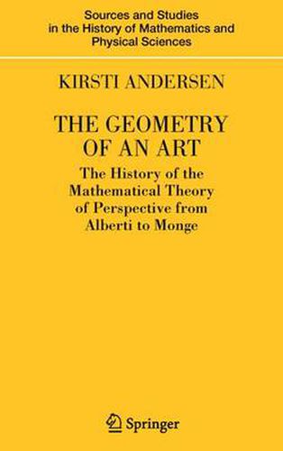 The Geometry of an Art: The History of the Mathematical Theory of Perspective from Alberti to Monge