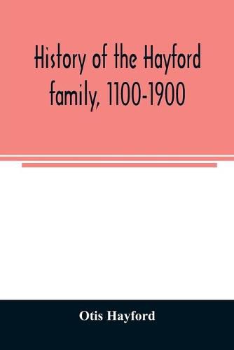 Cover image for History of the Hayford family, 1100-1900: with biographical sketches and illustrations: its connections by the Bonney, Fuller and Phinney families with the Mayflower, 1602, Chickering family, 1356-1900