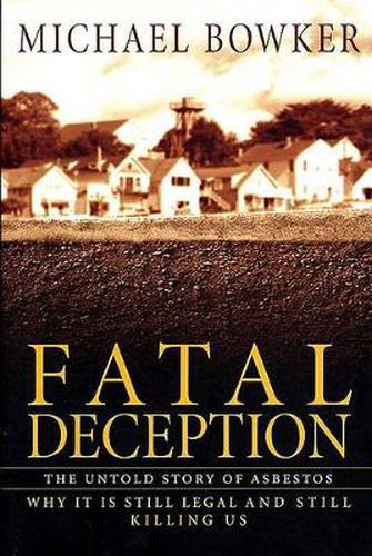 Cover image for Fatal Deception: How Big Business is Still Killing Us with Asbestos