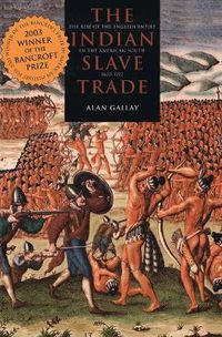 Cover image for The Indian Slave Trade: The Rise of the English Empire in the American South, 1670-1717