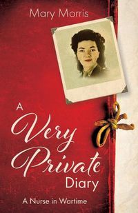 Cover image for A Very Private Diary: A Nurse in Wartime