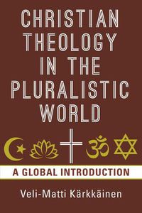 Cover image for Christian Theology in the Pluralistic World: A Global Introduction