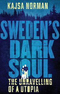 Cover image for Sweden's Dark Soul: The Unravelling of a Utopia