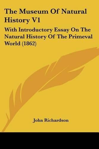 The Museum of Natural History V1: With Introductory Essay on the Natural History of the Primeval World (1862)