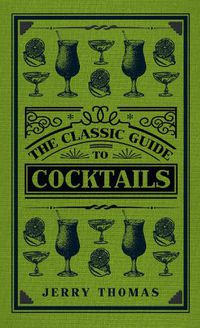 Cover image for The Classic Guide to Cocktails