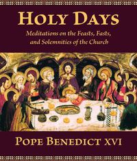 Cover image for Holy Days: Meditations on the Feasts, Fasts, and Other Solemnities of the Church