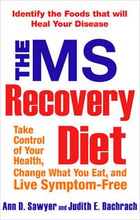 Cover image for The Ms Recovery Diet: Take Control of Your Health, Change What You Eat, and Live Symptom-Free