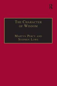 Cover image for The Character of Wisdom: Essays in Honour of Wesley Carr