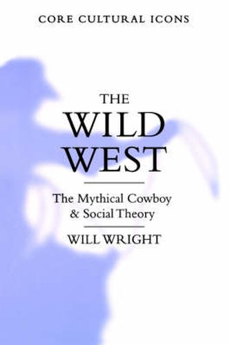 Cover image for The Wild West: The Mythical Cowboy and Social Theory