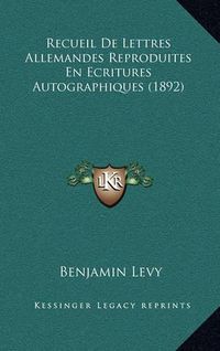 Cover image for Recueil de Lettres Allemandes Reproduites En Ecritures Autographiques (1892)