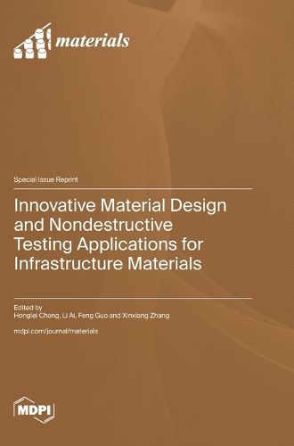 Cover image for Innovative Material Design and Nondestructive Testing Applications for Infrastructure Materials