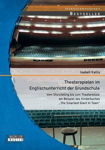 Cover image for Theaterspielen im Englischunterricht der Grundschule: Vom Storytelling bis zum Theaterstuck am Beispiel des Kinderbuches  The Smartest Giant In Town