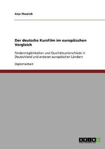 Cover image for Der deutsche Kurzfilm im europaischen Vergleich: Foerdermoeglichkeiten und Qualitatsunterschiede in Deutschland und anderen europaischen Landern