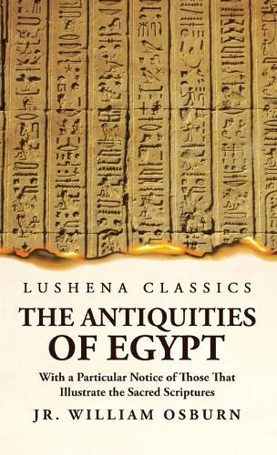 Cover image for The Antiquities of Egypt With a Particular Notice of Those That Illustrate the Sacred Scriptures