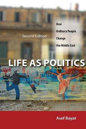 Cover image for Life as Politics: How Ordinary People Change the Middle East, Second Edition