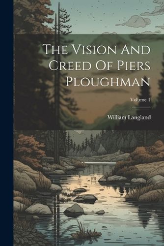 Cover image for The Vision And Creed Of Piers Ploughman; Volume 1