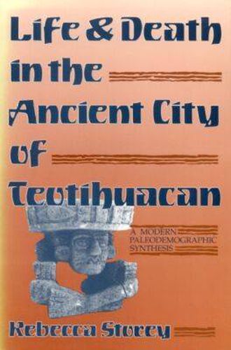 Cover image for Life and Death in the Ancient City of Teotihuacan: A Modern Paleodemographic Synthesis