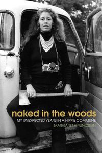 Cover image for Naked in the Woods: My Unexpected Years in a Hippie Commune