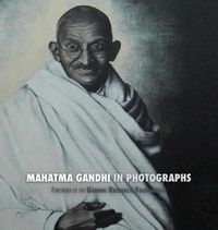 Cover image for Mahatma Gandhi in Photographs: Foreword by The Gandhi Research Foundation - in full color