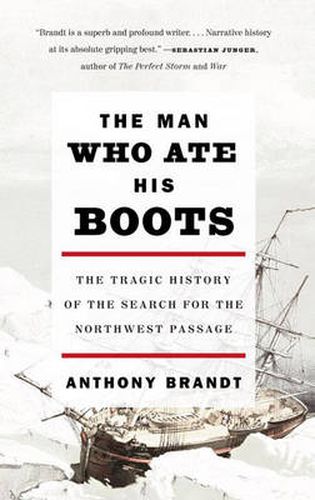 Cover image for The Man Who Ate His Boots: The Tragic History of the Search for the Northwest Passage