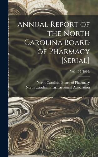 Cover image for Annual Report of the North Carolina Board of Pharmacy [serial]; Vol. 105 (1986)