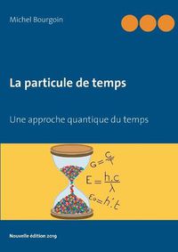 Cover image for La particule de temps: Une approche quantique du temps