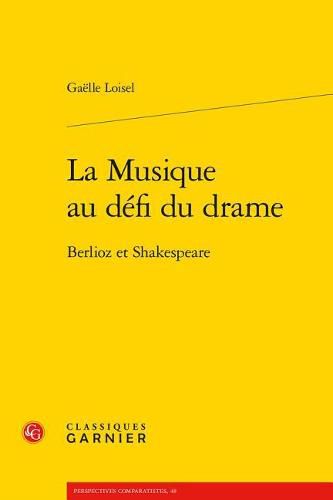 La Musique Au Defi Du Drame: Berlioz Et Shakespeare